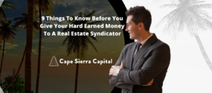 9 Things To Know Before You Give Your Hard Earned Money To A Real Estate Syndicator
